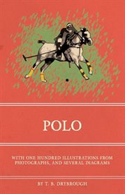 Polo : With One Hundred Illustrations from Photographs, and Several Diagrams cover image cdn