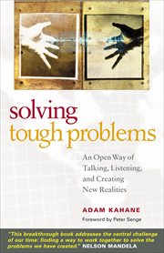 Solving Tough Problems : An Open Way of Talking, Listening, and Creating New Realities cover image cdn