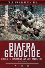 Biafra Genocide : Nigeria: Bloodletting and Mass Starvation, 1967–1970 cover image cdn