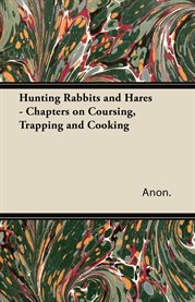Hunting Rabbits and Hares - Chapters on Coursing, Trapping and Cooking cover image cdn