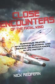 Close Encounters of the Fatal Kind : Suspicious Deaths, Mysterious Murders, and Bizarre Disappearances in UFO History cover image cdn