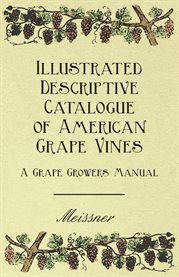 Illustrated Descriptive Catalogue of American Grape Vines - a Grape Growers Manual cover image cdn