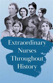 Extraordinary Nurses Throughout History : In Honour of Florence Nightingale cover image cdn
