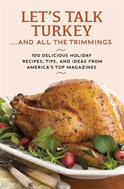 Let's Talk Turkey . . . and All the Trimmings : 100 Delicious Holiday Recipes, Tips, and Ideas from America's Top Magazines cover image cdn