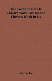 The Twofold Life or Christ's Work for Us and Christ's Work in Us cover image cdn