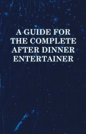 A Guide for the Complete After Dinner Entertainer - Magic Tricks to Stun and Amaze Using Cards, D cover image cdn