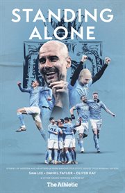 Standing Alone : Stories of Heroism and Heartbreak from Manchester City's 2020/21 Title-Winning Season cover image cdn