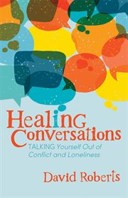 Healing Conversations : Talking Yourself Out of Conflict and Loneliness cover image cdn