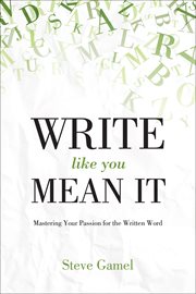 Write Like You Mean It : Mastering Your Passion for the Written Word cover image cdn