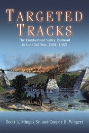Targeted Tracks : The Cumberland Valley Railroad in the Civil War, 1861–1865 cover image cdn
