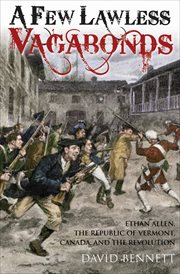 A Few Lawless Vagabonds : Ethan Allen, the Republic of Vermont, and the American Revolution cover image cdn