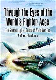 Through the Eyes of the World's Fighter Aces : The Greatest Fighter Pilots of World War Two cover image cdn