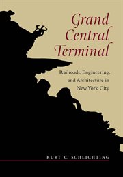 Grand Central Terminal : Railroads, Engineering, and Architecture in New York City cover image cdn