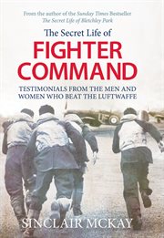 The Secret Life of Fighter Command : Testimonials from the Men and Women Who Beat the Luftwaffe cover image cdn