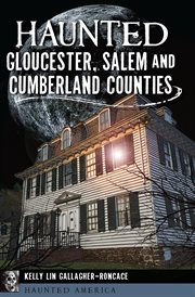 Haunted Gloucester, Salem and Cumberland Counties cover image cdn