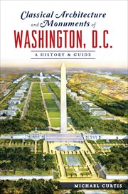 Classical Architecture and Monuments of Washington, D.C. : A History & Guide cover image cdn