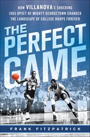 The Perfect Game : How Villanova's Shocking 1985 Upset of Mighty Georgetown Changed the Landscape of College Hoops Fore cover image cdn
