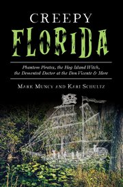 Creepy Florida : Phantom Pirates, the Hog Island Witch, the Demented Doctor at the Don Vicente & More cover image cdn