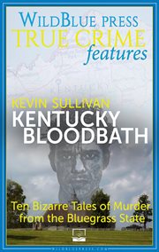 Kentucky Bloodbath : Ten Bizarre Tales of Murder from the Bluegrass State cover image cdn