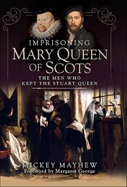 Imprisoning Mary Queen of Scots : The Men Who Kept the Stuart Queen cover image cdn