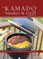 The Kamado Smoker and Grill Cookbook : Recipes and Techniques for the World's Best Barbecue cover image cdn