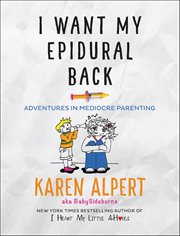 I Want My Epidural Back : Adventures in Mediocre Parenting cover image cdn
