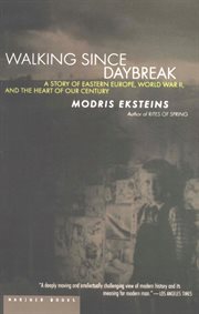 Walking Since Daybreak : A Story of Eastern Europe, World War II, and the Heart of Our Century cover image cdn