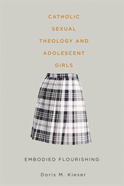 Catholic Sexual Theology and Adolescent Girls : Embodied Flourishing cover image cdn