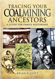 Tracing Your Coalmining Ancestors : A Guide for Family Historians cover image cdn