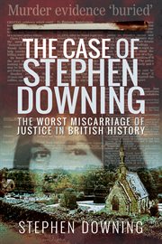 The Case of Stephen Downing : The Worst Miscarriage of Justice in British History cover image cdn