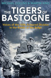 The Tigers of Bastogne : Voices of the 10th Armored Division in the Battle of the Bulge cover image cdn