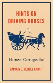 Hints on Driving Horses (Harness, Carriage, Etc) cover image cdn