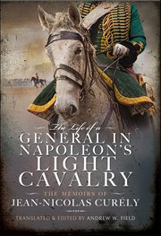 The Life of a General in Napoleon's Light Cavalry : The Memoirs Of Jean-nicolas Curély cover image cdn