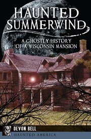 Haunted Summerwind : A Ghostly History of a Wisconsin Mansion cover image cdn