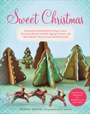 Sweet Christmas : Homemade Peppermints, Sugar Cake, Chocolate-Almond Toffee, Eggnog Fudge, and Other Sweet Treats and cover image cdn