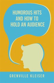 Humorous Hits and How to Hold an Audience : A Collection of Short Selections, Stories and Sketches for all Occasions cover image cdn