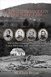 Cedar Mountain to Antietam : A Civil War Campaign History of the Union XII Corps, July–September 1862 cover image cdn