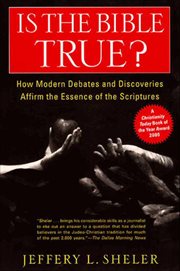 Is the Bible True? : How Modern Debates and Discoveries Affirm the Essence of the Scriptures cover image cdn