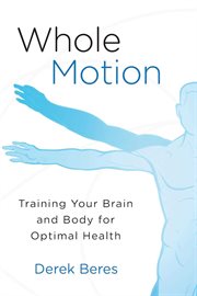 Whole Motion : Training Your Brain and Body for Optimal Health cover image cdn