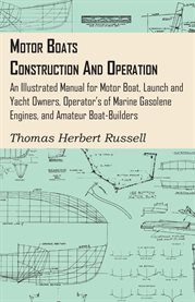 Motor Boats - Construction and Operation : An Illustrated Manual for Motor Boat, Launch and Yacht Owners, Operators of Marine Gasolene Engines, cover image cdn