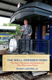The Well-Dressed Hobo : The Many Wondrous Adventures of a Man Who Loves Trains cover image cdn