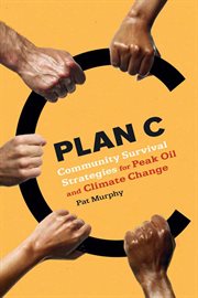 Plan C : Community Survival Strategies for Peak Oil and Climate Change cover image cdn