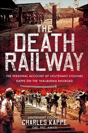 The Death Railway : The Personal Account of Lieutenant Colonel Kappe on the Thai-Burma Railroad cover image cdn