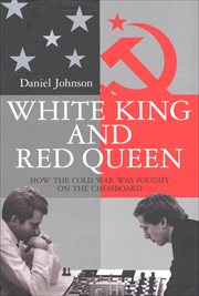 White King and Red Queen : How the Cold War Was Fought on the Chessboard cover image cdn