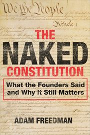 The Naked Constitution : What the Founders Said and Why It Still Matters cover image cdn