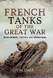 French Tanks of the Great War : Development, Tactics and Operations cover image cdn