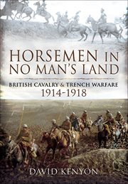 Horsemen in No Man's Land : British Cavalry and Trench Warfare, 1914–1918 cover image cdn