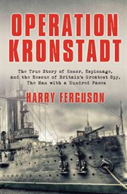 Operation Kronstadt : The True Story of Honor, Espionage, and the Rescue of Britain's Greatest Spy, The Man with a Hundred cover image cdn