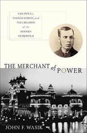 The Merchant of Power : Sam Insull, Thomas Edison, and the Creation of the Modern Metropolis cover image cdn