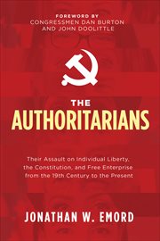 The Authoritarians : Their Assault on Individual Liberty, the Constitution, and Free Enterprise from the 19th Century to cover image cdn